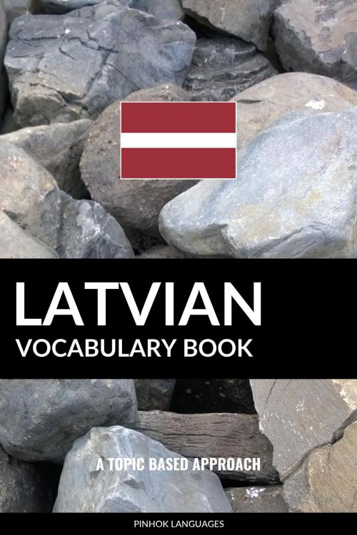 Cover of the book Latvian Vocabulary Book: A Topic Based Approach by Pinhok Languages, Pinhok Languages