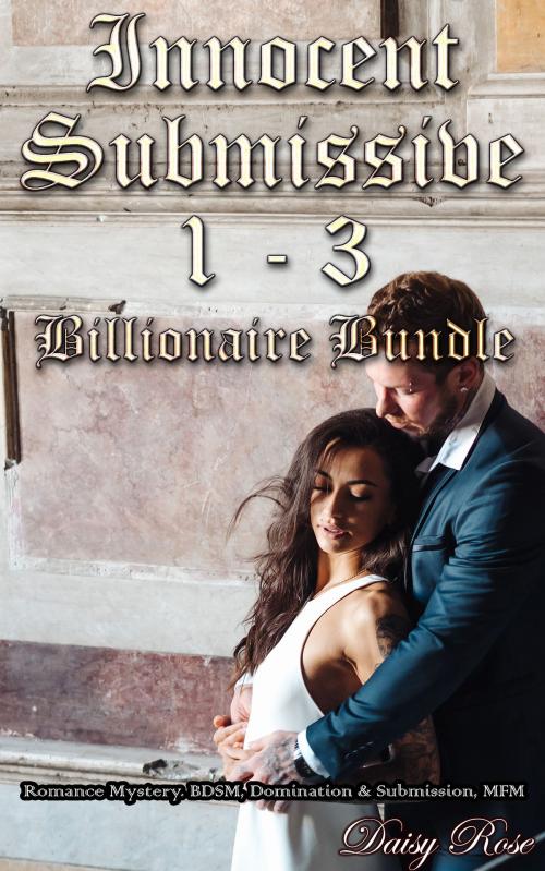 Cover of the book Innocent Submissive 1: 3 Billionaire Bundle by Daisy Rose, Fanciful Erotica