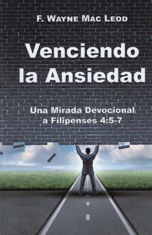 Cover of the book Venciendo la Ansiedad by F. Wayne Mac Leod, F. Wayne Mac Leod