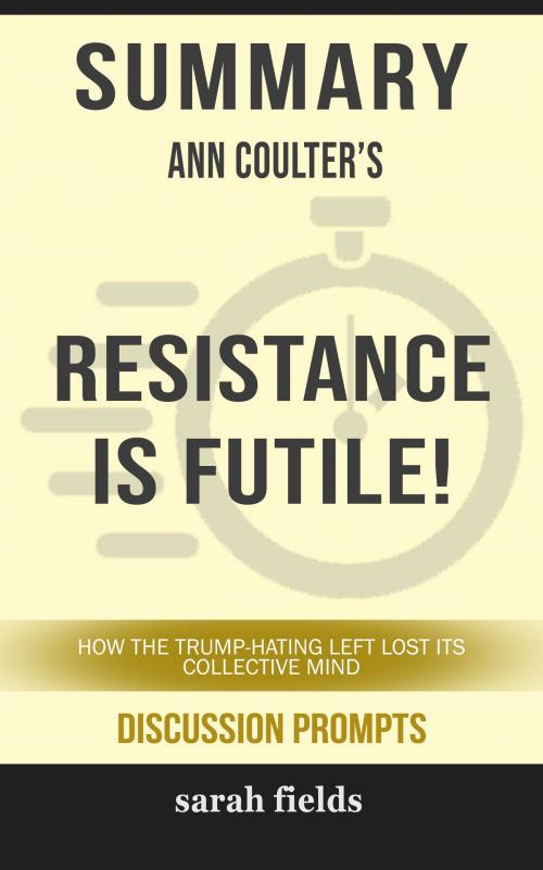 Cover of the book Summary of Resistance Is Futile!: How the Trump-Hating Left Lost Its Collective Mind by Ann Coulter (Discussion Prompts) by Sarah Fields, gatsby24