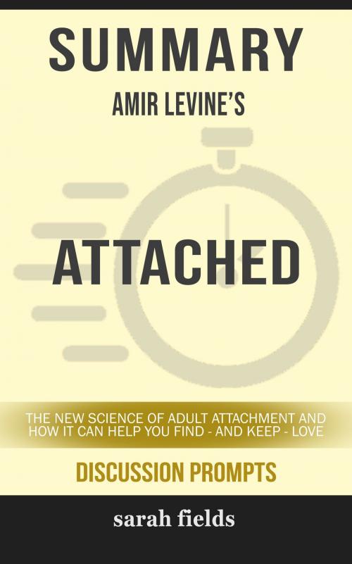 Cover of the book Summary of Attached: The New Science of Adult Attachment and How It Can Help YouFind - and Keep - Love by Amir Levine (Discussion Prompts) by Sarah Fields, gatsby24