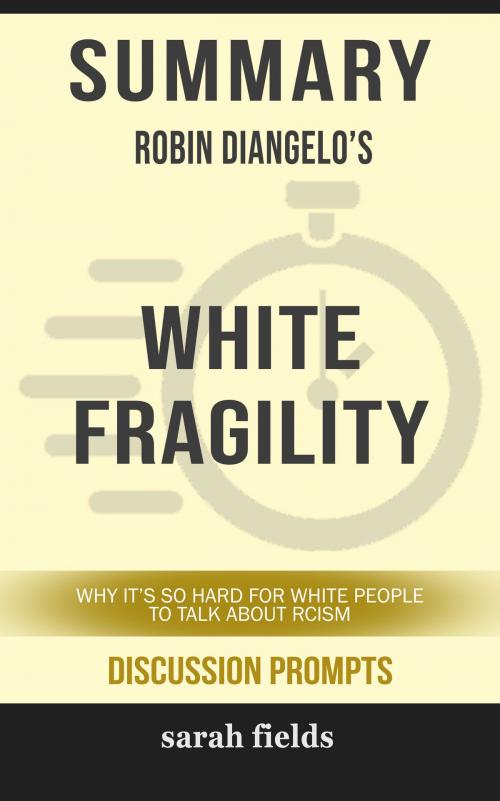 Cover of the book Summary of White Fragility: Why It's So Hard for White People to Talk About Racism by Robin DiAngelo (Discussion Prompts) by Sarah Fields, gatsby24