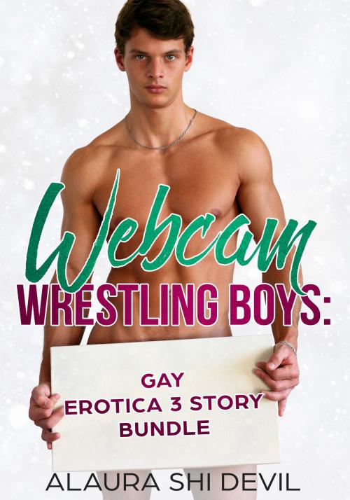 Cover of the book Webcam Wrestling Boys: 3 Story Bundle by Alaura Shi Devil, Alaura Shi Devil