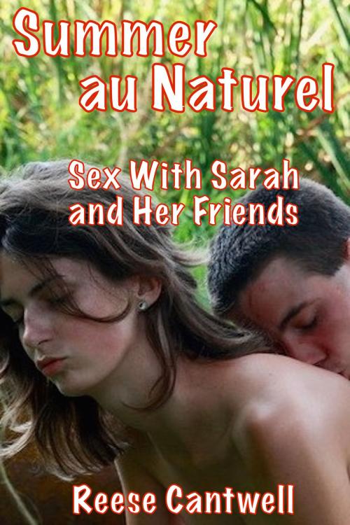 Cover of the book Summer au Naturel: Sex with Sarah and Her Friends by Reese Cantwell, Reese Cantwell