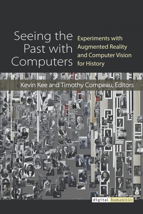 Cover of the book Seeing the Past with Computers by Kevin Kee, Timothy J Compeau, University of Michigan Press