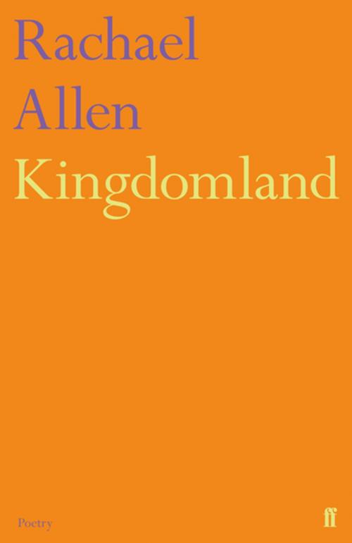 Cover of the book Kingdomland by Rachael Allen, Faber & Faber