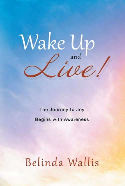 Cover of the book Wake Up and Live by Belinda Wallis, Capstone Media Services