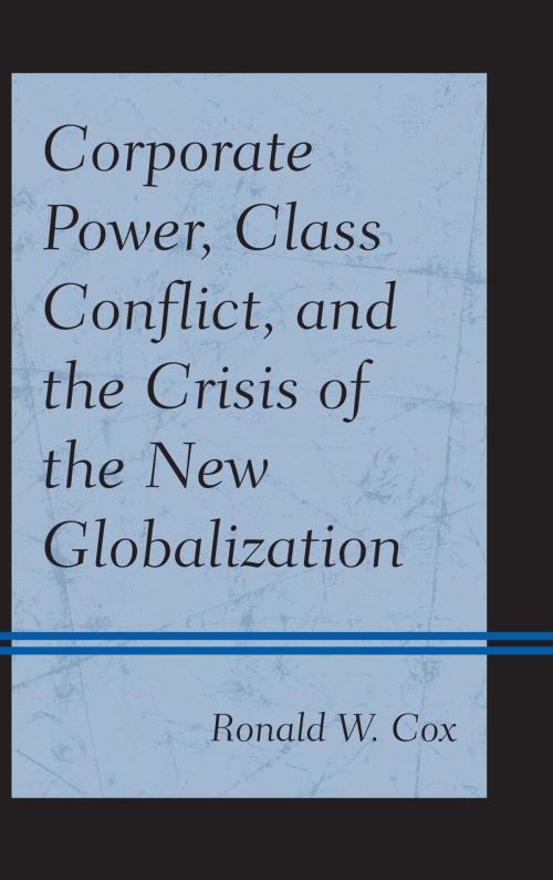 Cover of the book Corporate Power, Class Conflict, and the Crisis of the New Globalization by Ronald W. Cox, Lexington Books