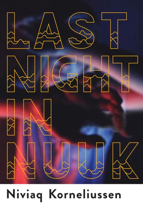 Cover of the book Last Night in Nuuk by Niviaq Korneliussen, Grove Atlantic