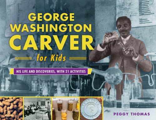 Cover of the book George Washington Carver for Kids by Peggy Thomas, Chicago Review Press