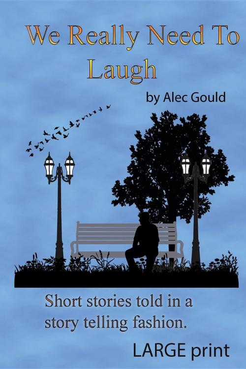 Cover of the book We Really Need To Laugh by Alec Gould, JumpingCatPublications