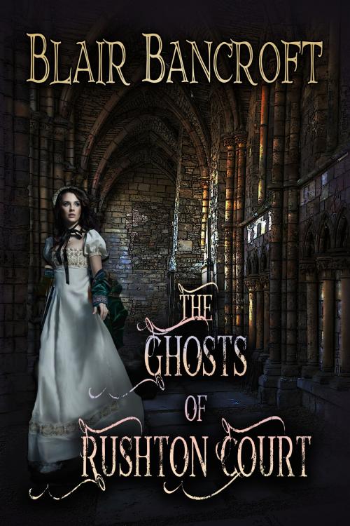 Cover of the book The Ghosts of Rushton Court by Blair Bancroft, Blair Bancroft