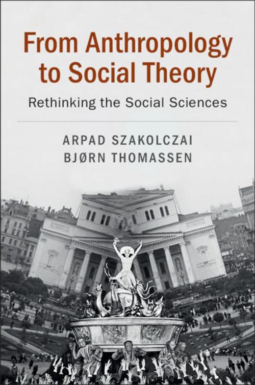 Cover of the book From Anthropology to Social Theory by Arpad Szakolczai, Bjørn Thomassen, Cambridge University Press
