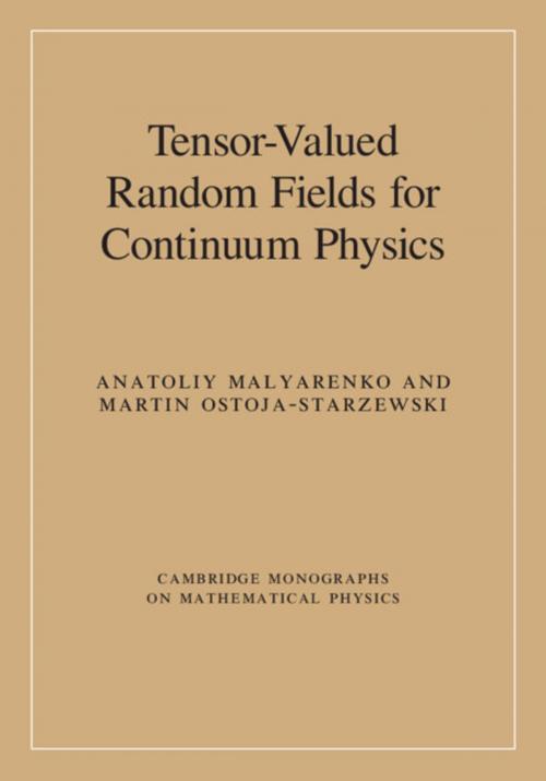Cover of the book Tensor-Valued Random Fields for Continuum Physics by Anatoliy Malyarenko, Martin Ostoja-Starzewski, Cambridge University Press