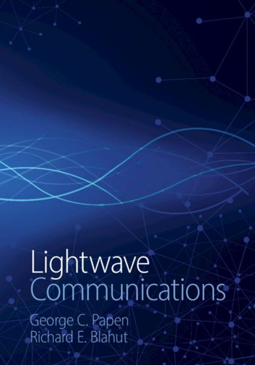 Cover of the book Lightwave Communications by George C. Papen, Richard E. Blahut, Cambridge University Press