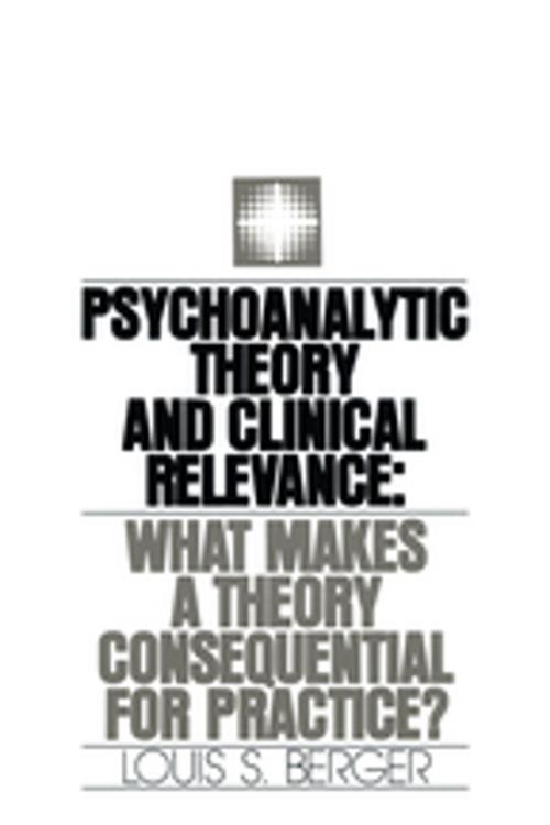 Cover of the book Psychoanalytic Theory and Clinical Relevance by Louis S. Berger, Taylor and Francis