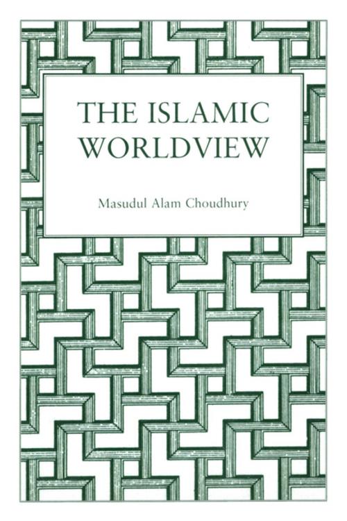 Cover of the book Islamic World View by Masudul Alam Choudhury, Taylor and Francis