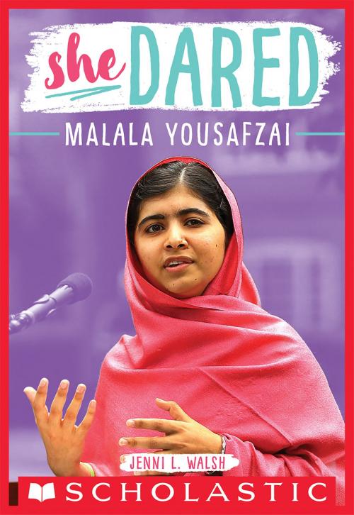 Cover of the book Malala Yousafzai (She Dared) by Jenni L. Walsh, Scholastic Inc.
