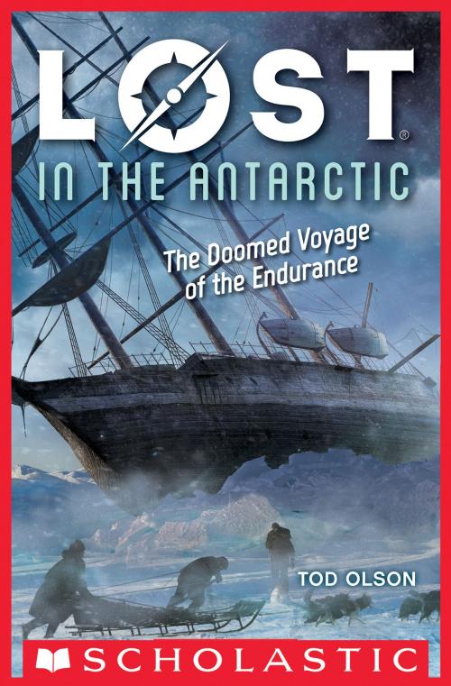 Cover of the book Lost in the Antarctic: The Doomed Voyage of the Endurance (Lost #4) by Tod Olson, Scholastic Inc.