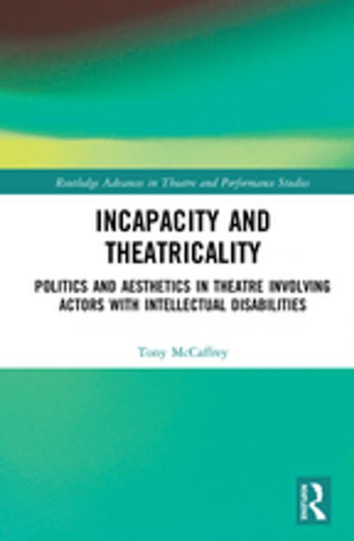 Cover of the book Incapacity and Theatricality by Tony McCaffrey, Taylor and Francis