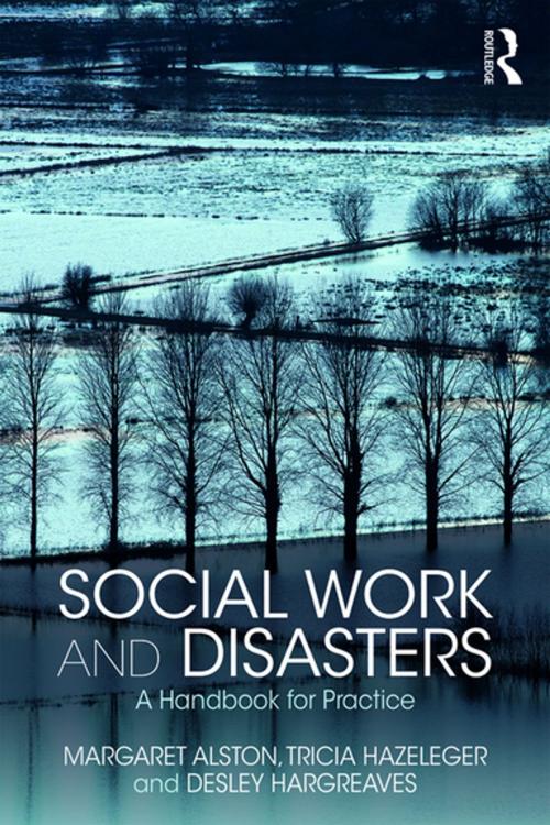 Cover of the book Social Work and Disasters by Margaret Alston, Tricia Hazeleger, Desley Hargreaves, Taylor and Francis