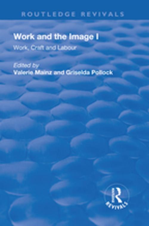 Cover of the book Work and the Image: v. 1: Work, Craft and Labour - Visual Representations in Changing Histories by , Taylor and Francis