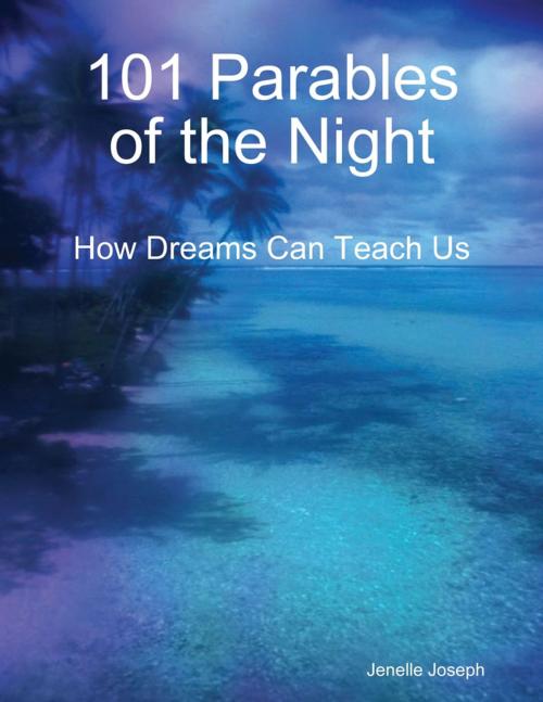 Cover of the book 101 Parables of the Night : How Dreams Can Teach Us by Jenelle Joseph, Lulu.com
