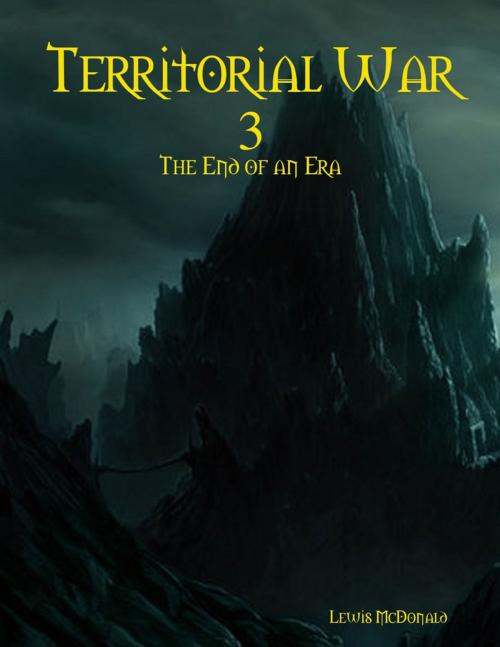 Cover of the book Territorial War 3: The End of an Era by Lewis McDonald, Lulu.com