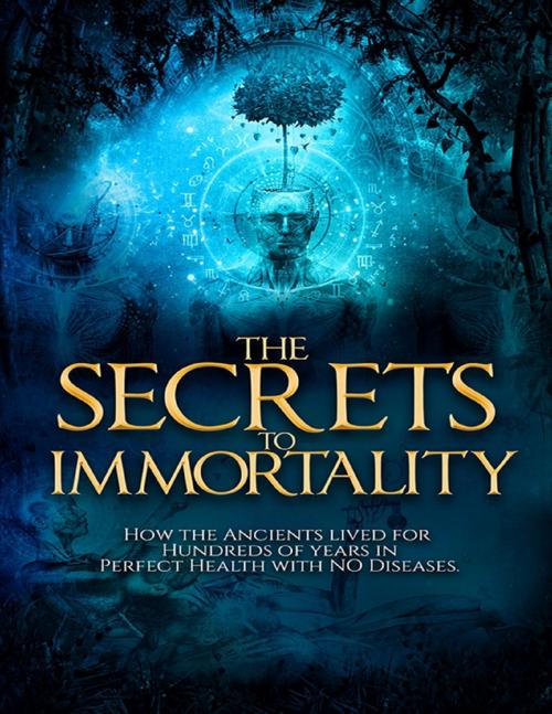 Cover of the book The Secrets to Immortality by Witch Doctor, Lulu.com