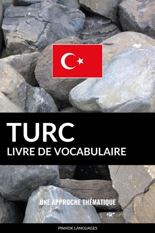 Cover of the book Livre de vocabulaire turc: Une approche thématique by Pinhok Languages, Pinhok Languages