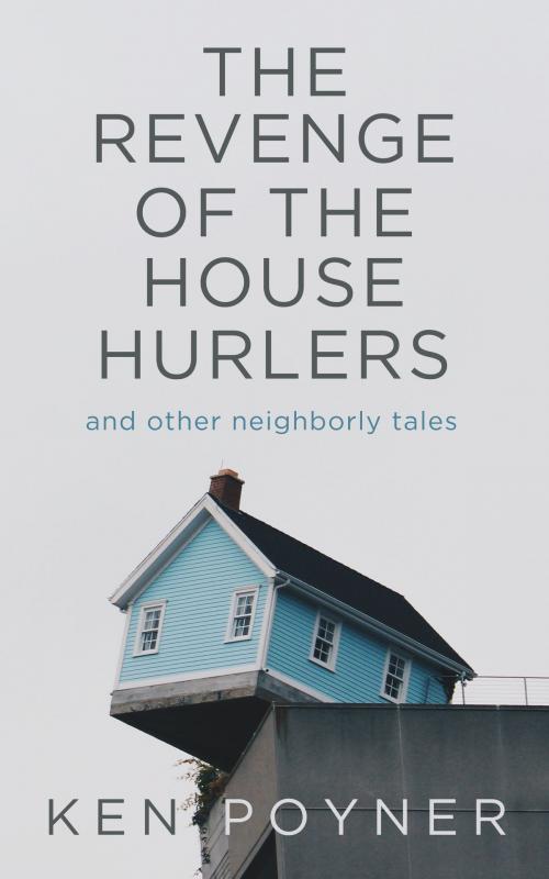 Cover of the book The Revenge of the House Hurlers by Ken Poyner, Ken Poyner