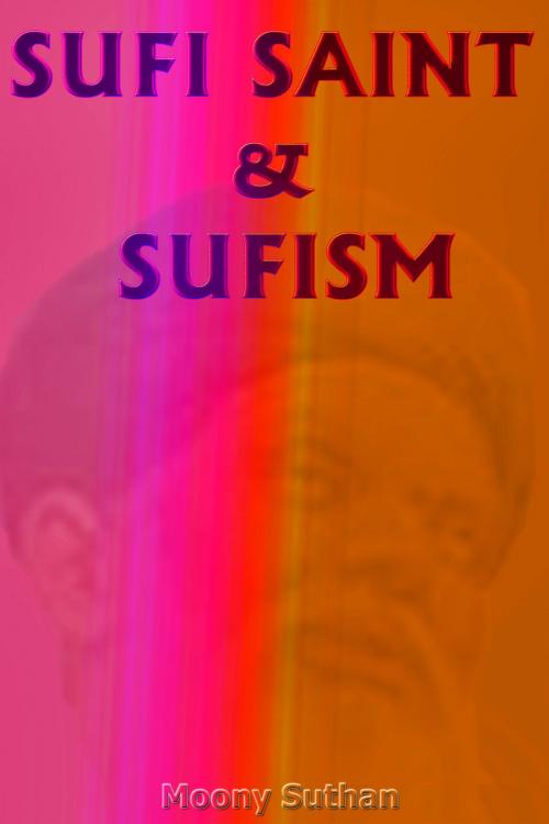 Cover of the book Sufi Saint and Sufism by Moony Suthan, Mahesh Dutt Sharma