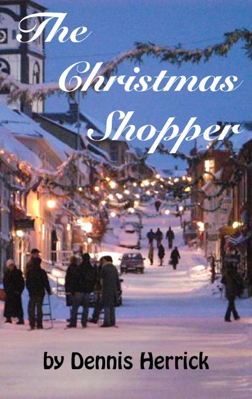 Cover of the book The Christmas Shopper by Dennis Herrick, Dennis Herrick