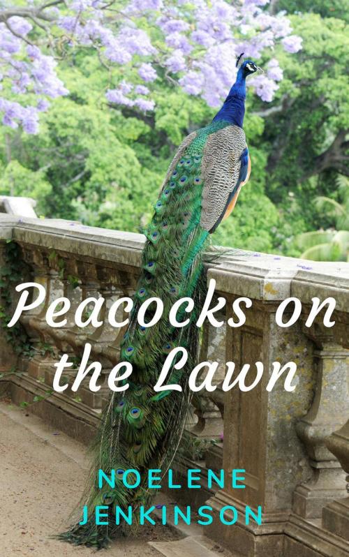 Cover of the book Peacocks on the Lawn by Noelene Jenkinson, Noelene Jenkinson