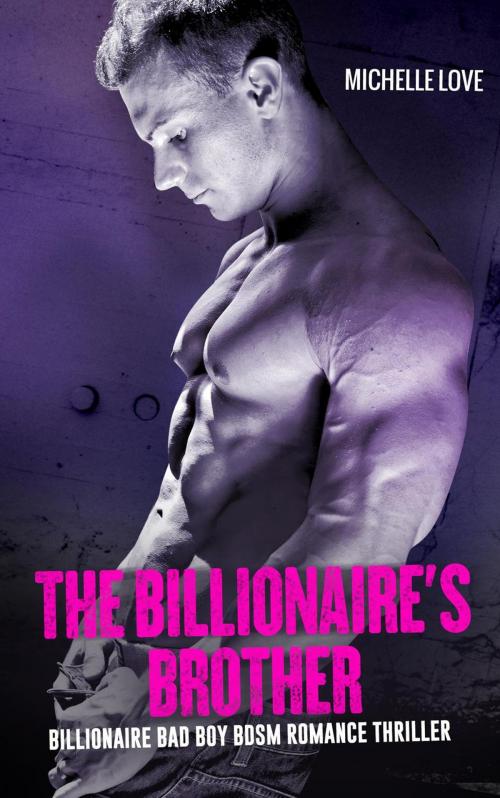 Cover of the book The Billionaire’s Brother: An Alpha Billionaire Romance by Michelle Love, Best seller Author