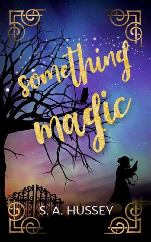 Cover of the book Something Magic by S.A. Hussey, S.A. Hussey