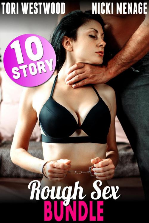 Cover of the book Rough Sex - 10 Story Bundle by Tori Westwood, Nicki Menage, Tori Westwood