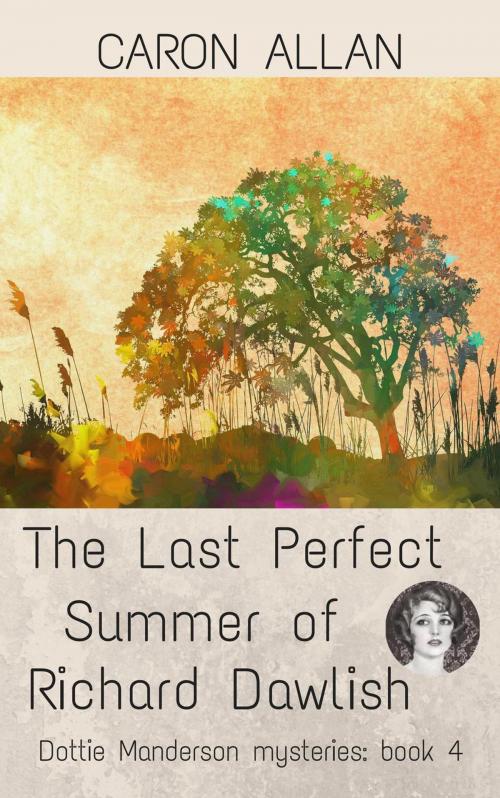 Cover of the book The Last Perfect Summer of Richard Dawlish by Caron Allan, Caron Allan