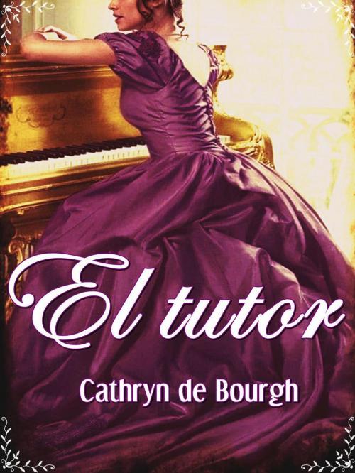 Cover of the book El tutor by Cathryn de Bourgh, Cathryn de Bourgh