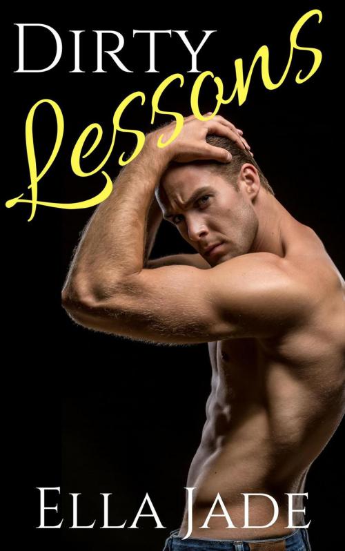Cover of the book Dirty Lessons by Ella Jade, Ella Jade
