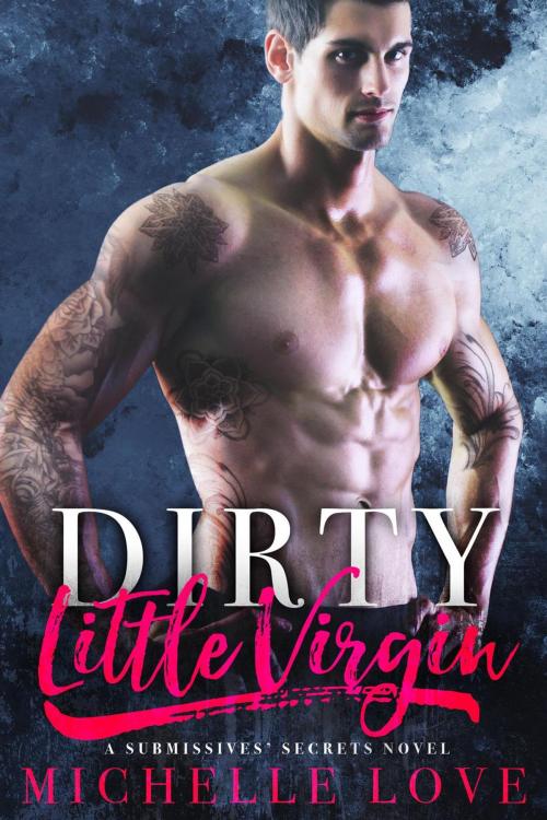 Cover of the book Dirty Little Virgin: A BDSM Romance by Michelle Love, Best seller Author