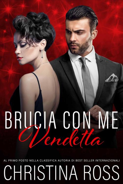 Cover of the book Brucia con Me: Vendetta by Christina Ross, Christina Ross
