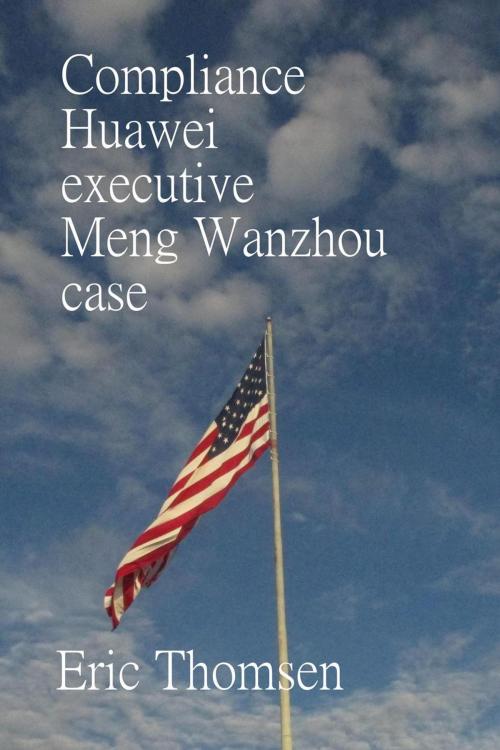 Cover of the book Compliance Huawei executive Meng Wanzhou case by Eric Thomsen, Eric Thomsen