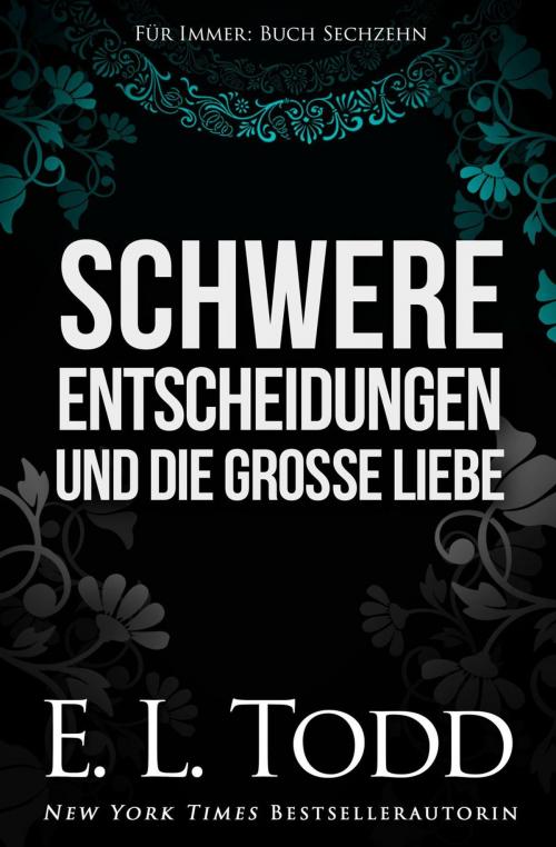 Cover of the book Schwere Entscheidungen und die große Liebe by E. L. Todd, E. L. Todd