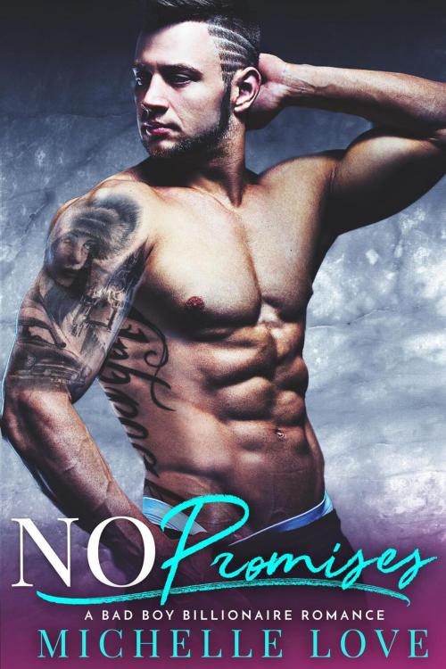 Cover of the book No Promises: A Bad Boy Billionaire Romance by Michelle Love, Best seller Author