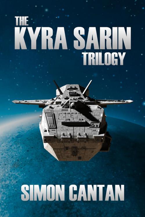 Cover of the book The Kyra Sarin Trilogy by Simon Cantan, Simon Cantan