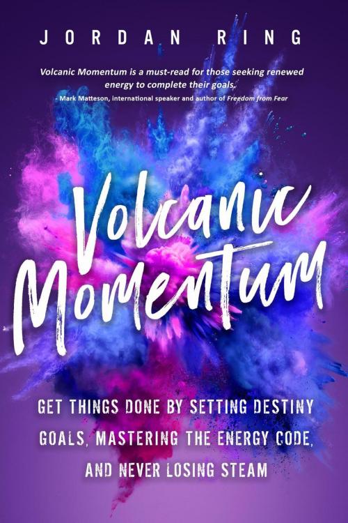 Cover of the book Volcanic Momentum: Get Things Done by Setting Destiny Goals, Mastering the Energy Code, and Never Losing Steam by Jordan Ring, Jordan Ring