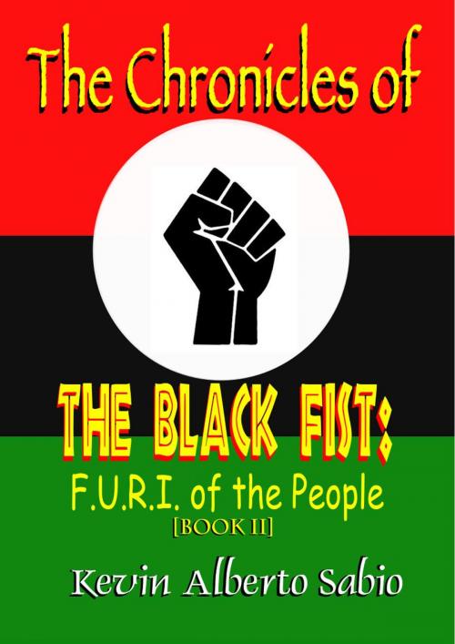 Cover of the book The Chronicles of The Black Fist: F.U.R.I. of the People by Kevin Alberto Sabio, Kevin Alberto Sabio
