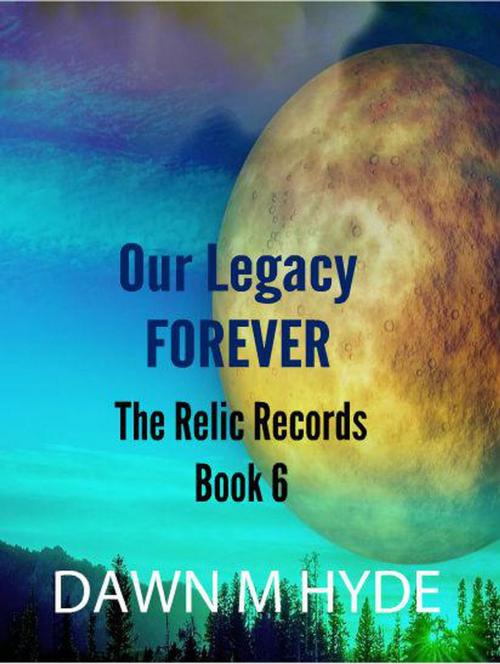 Cover of the book Our Legacy Forever by Dawn M Hyde, Dawn M Hyde
