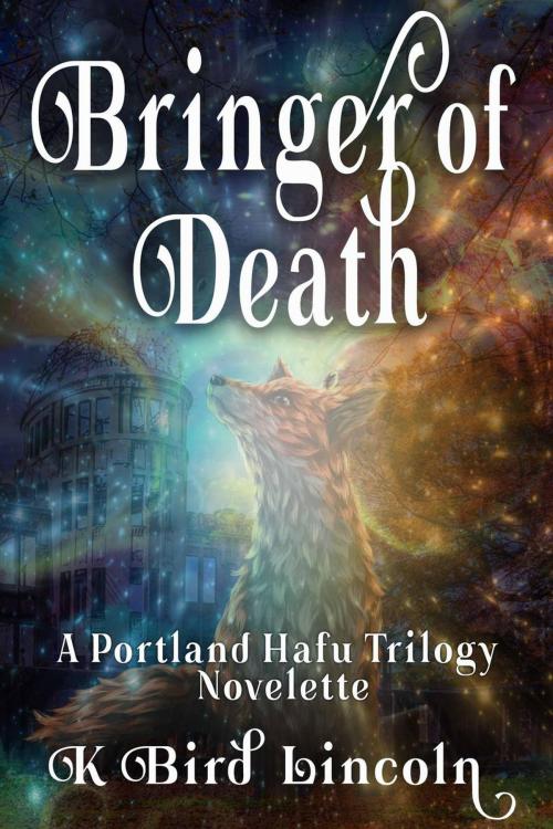 Cover of the book Bringer-of-Death: Portland Hafu Trilogy Prequel Novelette by K. Bird Lincoln, K. Bird Lincoln